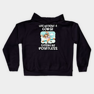 Life Without A Corgi Is Possible But Pointless (15) Kids Hoodie